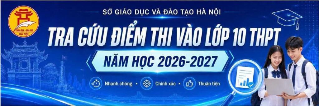 HƯỚNG DẪN TRA CỨU ĐIỂM THI VÀO LỚP 10 THPT NĂM HỌC 2026-2027 TRÊN ĐỊA BÀN THÀNH PHỐ HÀ NỘI